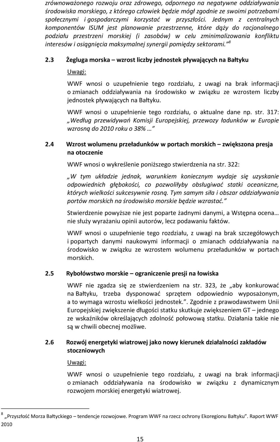 Jednym z centralnych komponentów ISUM jest planowanie przestrzenne, które dąży do racjonalnego podziału przestrzeni morskiej (i zasobów) w celu zminimalizowania konfliktu interesów i osiągnięcia