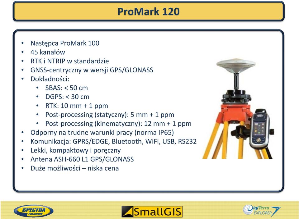 processing (kinematyczny): 12 mm + 1 ppm Odporny na trudne warunki pracy (norma IP65) Komunikacja: GPRS/EDGE,