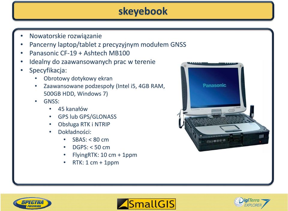 Zaawansowane podzespoły (Intel i5, 4GB RAM, 500GB HDD, Windows 7) GNSS: 45 kanałów GPS lub