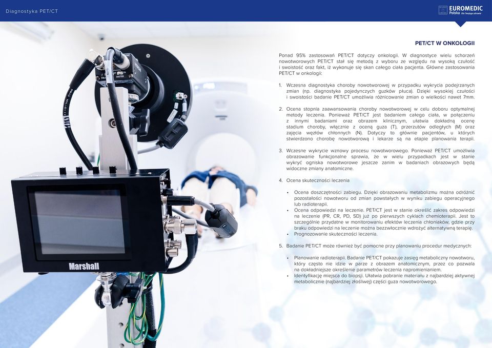 Główne zastosowania PET/CT w onkologii: 1. Wczesna diagnostyka choroby nowotworowej w przypadku wykrycia podejrzanych zmian (np. diagnostyka pojedynczych guzków płuca).