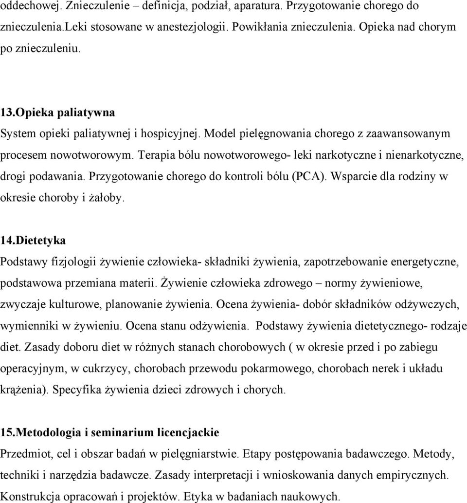 Terapia bólu nowotworowego- leki narkotyczne i nienarkotyczne, drogi podawania. Przygotowanie chorego do kontroli bólu (PCA). Wsparcie dla rodziny w okresie choroby i żałoby. 14.