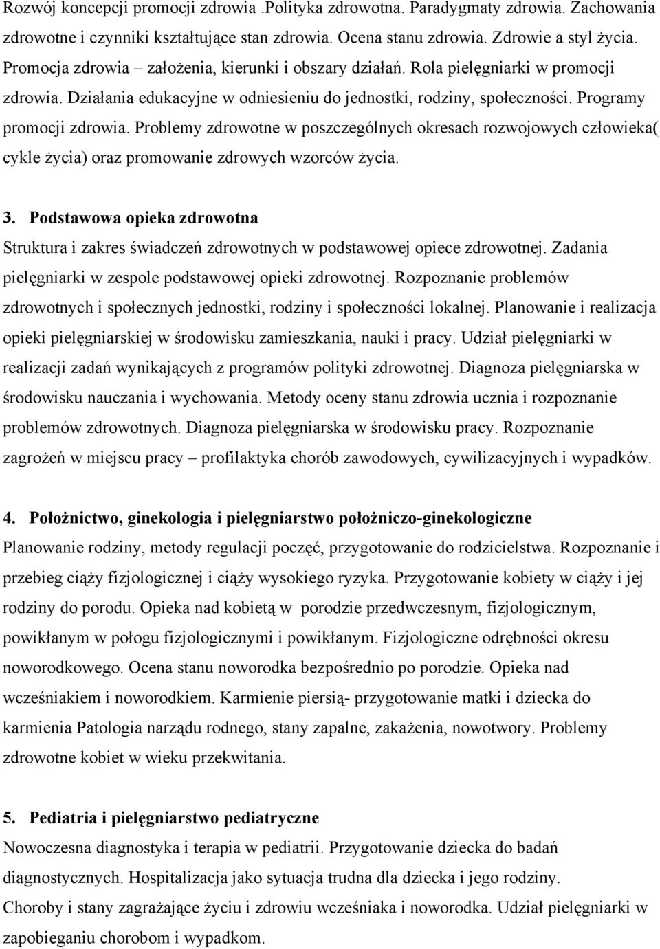 Problemy zdrowotne w poszczególnych okresach rozwojowych człowieka( cykle życia) oraz promowanie zdrowych wzorców życia. 3.