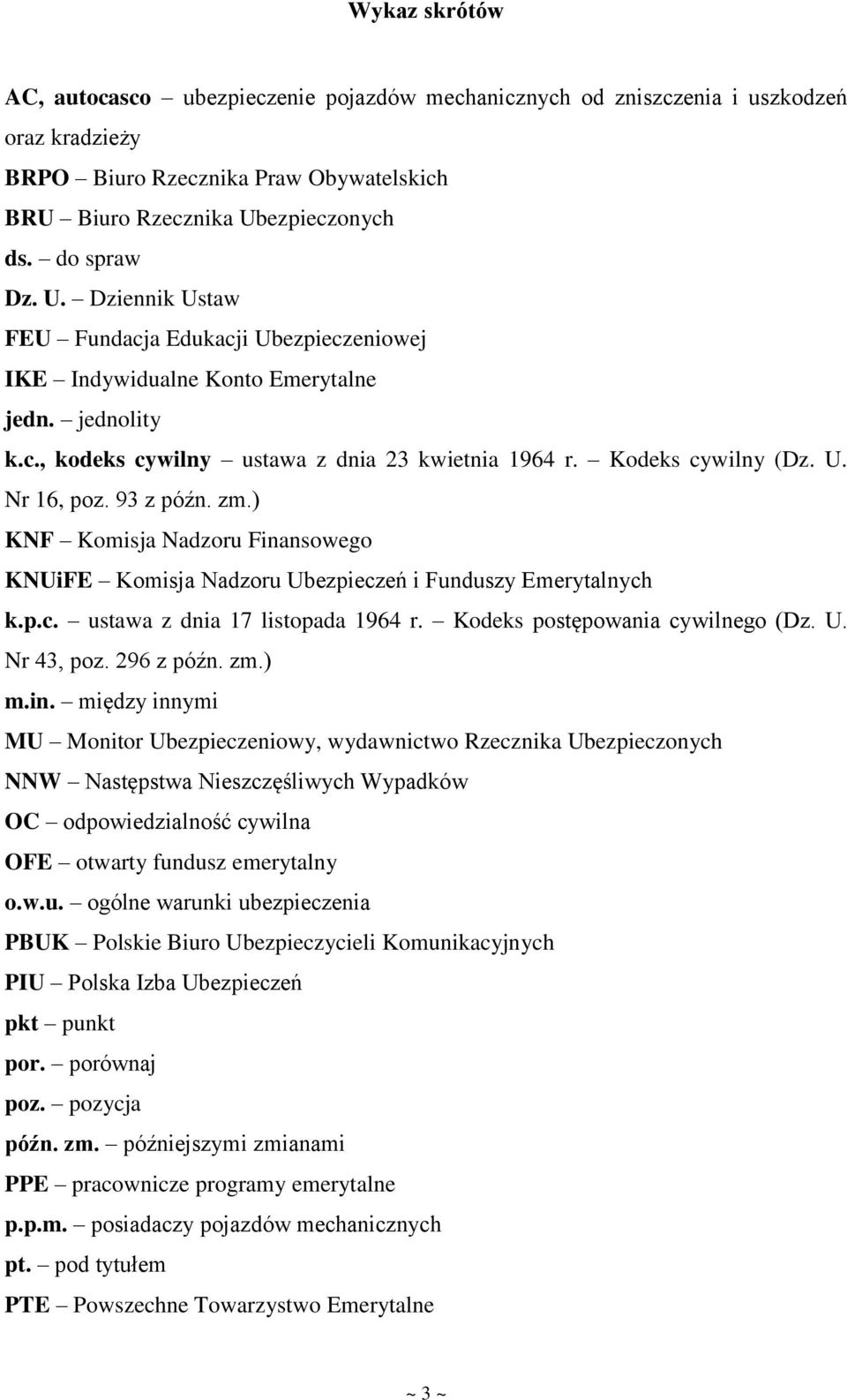 93 z późn. zm.) KNF Komisja Nadzoru Finansowego KNUiFE Komisja Nadzoru Ubezpieczeń i Funduszy Emerytalnych k.p.c. ustawa z dnia 17 listopada 1964 r. Kodeks postępowania cywilnego (Dz. U. Nr 43, poz.