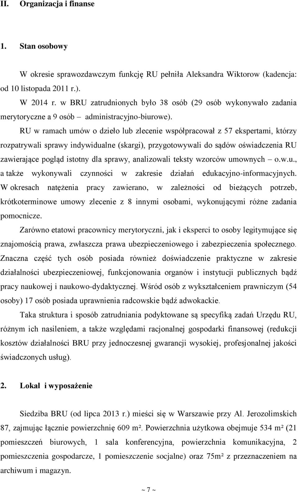 RU w ramach umów o dzieło lub zlecenie współpracował z 57 ekspertami, którzy rozpatrywali sprawy indywidualne (skargi), przygotowywali do sądów oświadczenia RU zawierające pogląd istotny dla sprawy,