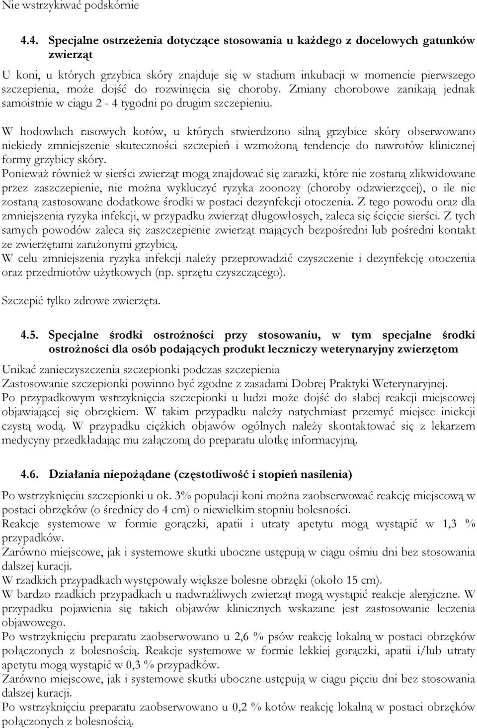 do rozwinięcia się choroby. Zmiany chorobowe zanikają jednak samoistnie w ciągu 2-4 tygodni po drugim szczepieniu.