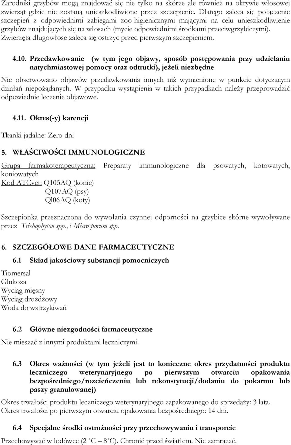 przeciwgrzybiczymi). Zwierzęta długowłose zaleca się ostrzyc przed pierwszym szczepieniem. 4.10.