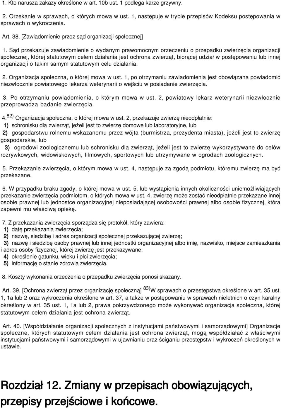 Sąd przekazuje zawiadomienie o wydanym prawomocnym orzeczeniu o przepadku zwierzęcia organizacji społecznej, której statutowym celem działania jest ochrona zwierząt, biorącej udział w postępowaniu