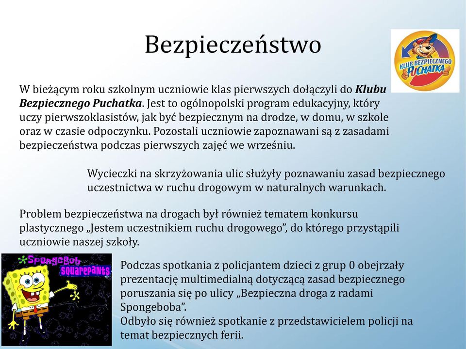 Pozostali uczniowie zapoznawani są z zasadami bezpieczeństwa podczas pierwszych zajęć we wrześniu.