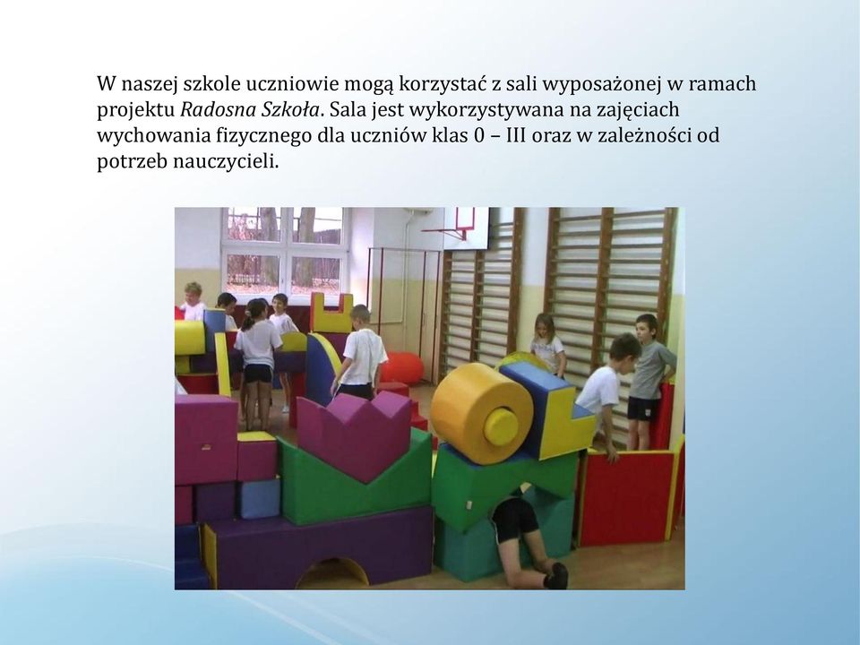 Sala jest wykorzystywana na zajęciach wychowania