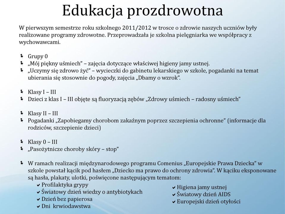 Uczymy się zdrowo żyć wycieczki do gabinetu lekarskiego w szkole, pogadanki na temat ubierania się stosownie do pogody, zajęcia Dbamy o wzrok.