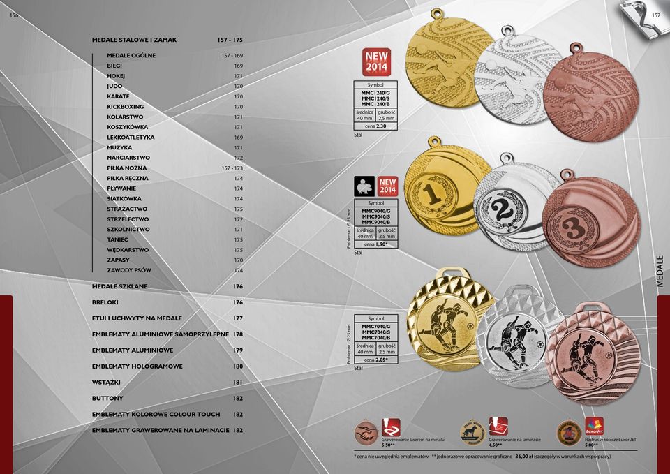 174 SZKLANE 176 BRELOKI 176 ETUI I UCHWYTY NA 177 EMBLEMATY ALUMINIOWE SAMOPRZYLEPNE 178 EMBLEMATY ALUMINIOWE 179 EMBLEMATY HOLOGRAMOWE 180 WSTĄŻKI 181 BUTTONY 182 EMBLEMATY