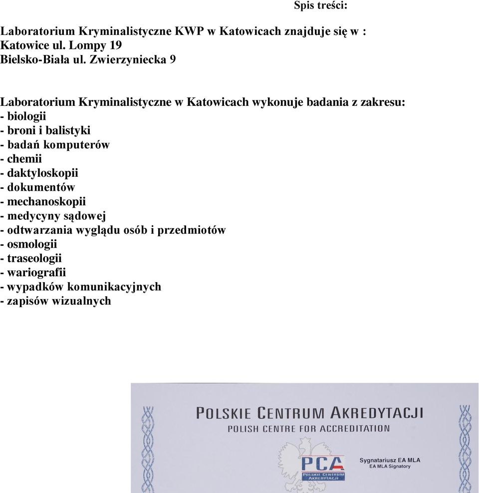 Zwierzyniecka 9 Laboratorium Kryminalistyczne w Katowicach wykonuje badania z zakresu: - biologii - broni i