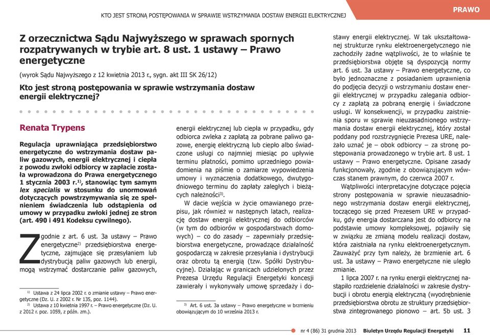 Renata Trypens Regulacja uprawniająca przedsiębiorstwo energetyczne do wstrzymania dostaw paliw gazowych, energii elektrycznej i ciepła z powodu zwłoki odbiorcy w zapłacie została wprowadzona do