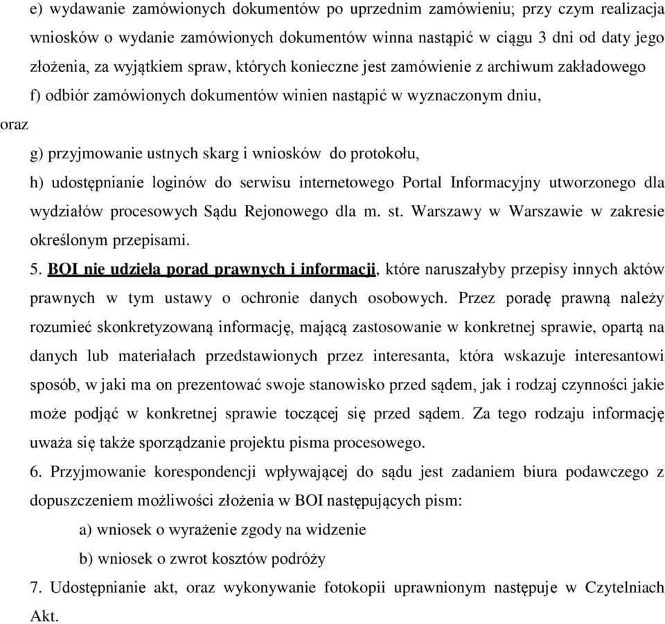 udostępnianie loginów do serwisu internetowego Portal Informacyjny utworzonego dla wydziałów procesowych Sądu Rejonowego dla m. st. Warszawy w Warszawie w zakresie określonym przepisami. 5.