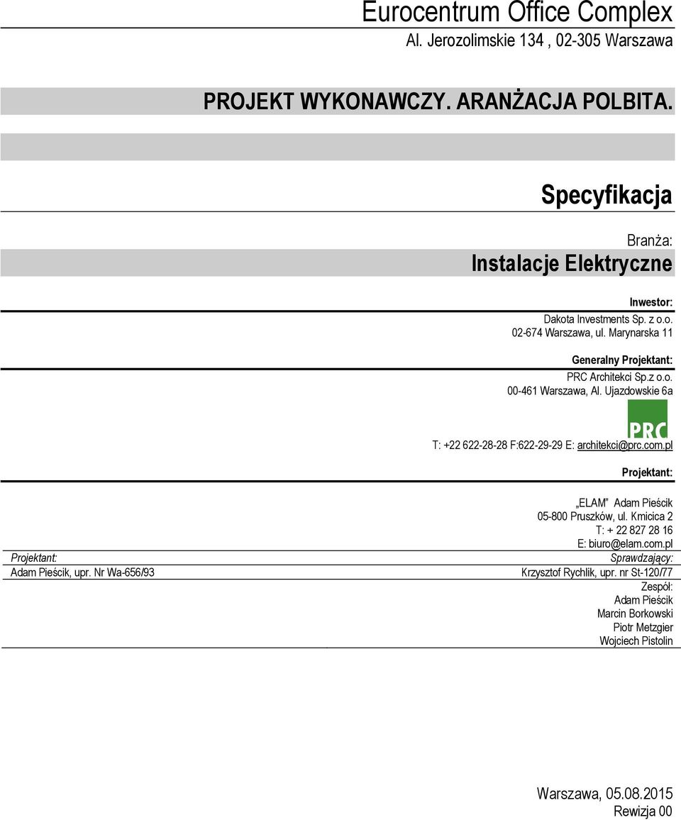 pl Projektant: Projektant: Adam Pieścik, upr. Nr Wa-656/93 ELAM Adam Pieścik 05-800 Pruszków, ul. Kmicica 2 T: + 22 827 28 16 E: biuro@elam.com.