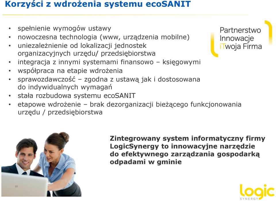 zgodna z ustawą jak i dostosowana do indywidualnych wymagań stała rozbudowa systemu ecosanit etapowe wdrożenie brak dezorganizacji bieżącego