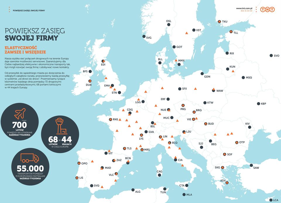 EDI BLL GOT MMX RIX KUN SVO Od przesyłek do sąsiedniego miasta po doręczenia do odległych zakątków świata, przewieziemy każdą przesyłkę w systemie od drzwi do drzwi.
