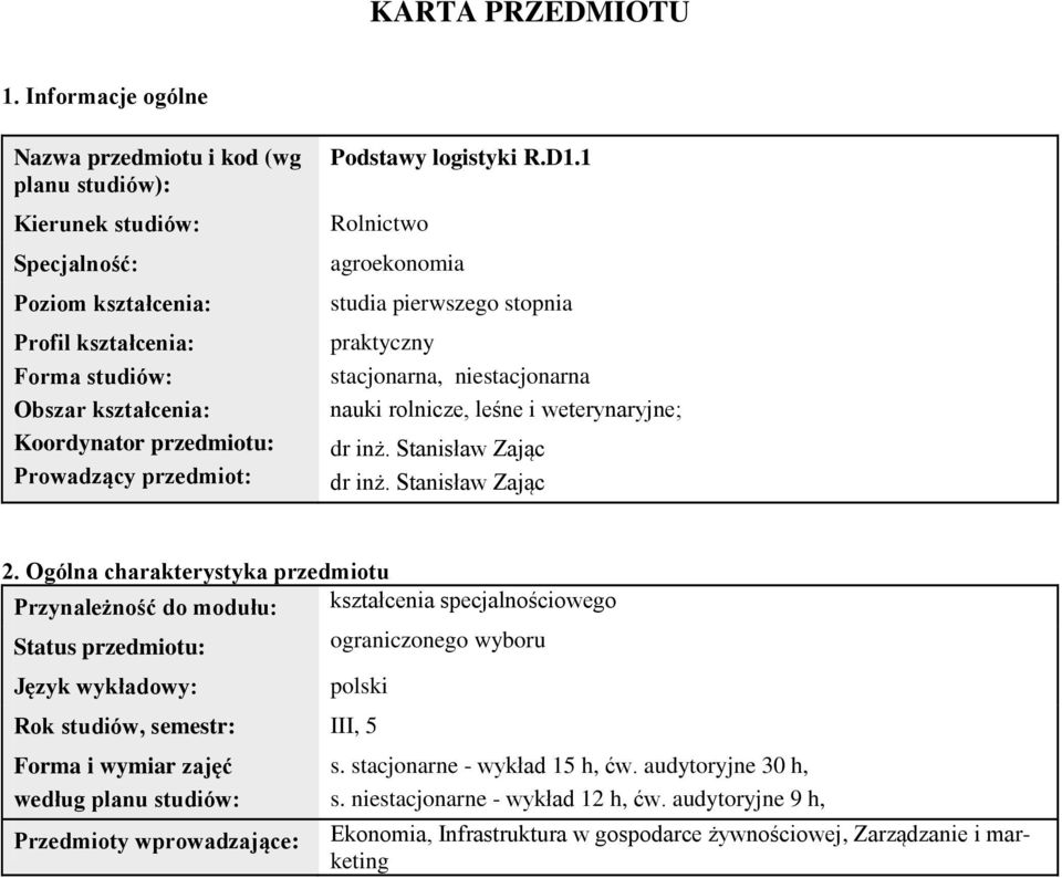 Prowadzący przedmiot: Podstawy logistyki R.D1.1 Rolnictwo agroekonomia studia pierwszego stopnia praktyczny stacjonarna, niestacjonarna nauki rolnicze, leśne i weterynaryjne; dr inż.