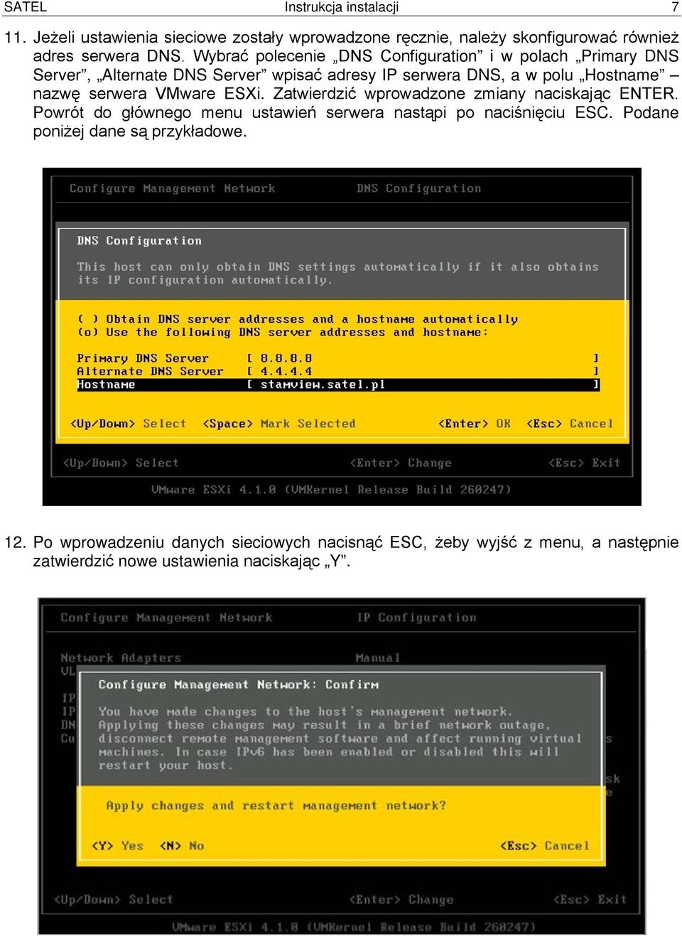 serwera VMware ESXi. Zatwierdzić wprowadzone zmiany naciskając ENTER. Powrót do głównego menu ustawień serwera nastąpi po naciśnięciu ESC.