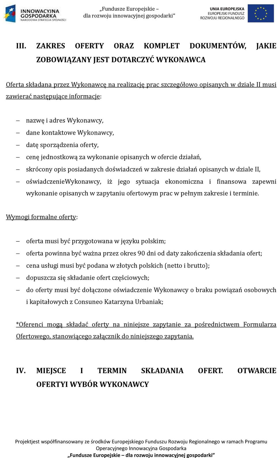 działań opisanych w dziale II, oświadczeniewykonawcy, iż jego sytuacja ekonomiczna i finansowa zapewni wykonanie opisanych w zapytaniu ofertowym prac w pełnym zakresie i terminie.