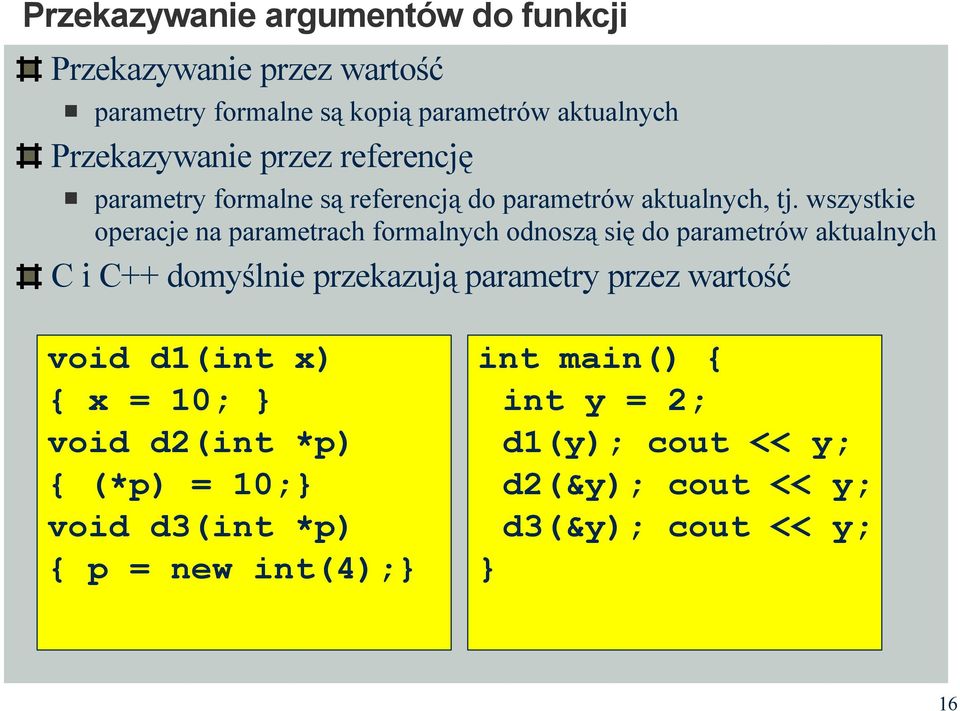 wszystkie operacje na parametrach formalnych odnoszą się do parametrów aktualnych C i C++ domyślnie przekazują parametry przez