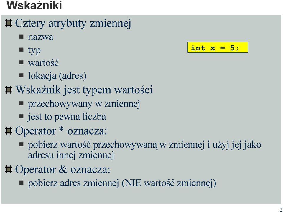 Operator * oznacza: pobierz wartość przechowywaną w zmiennej i użyj jej jako