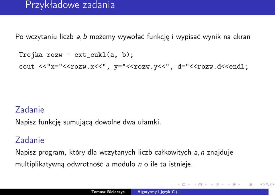 d<<endl; Zadanie Napisz funkcję sumującą dowolne dwa ułamki.