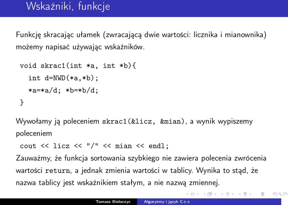 wypiszemy poleceniem cout << licz << "/" << mian << endl; Zauważmy, że funkcja sortowania szybkiego nie zawiera polecenia