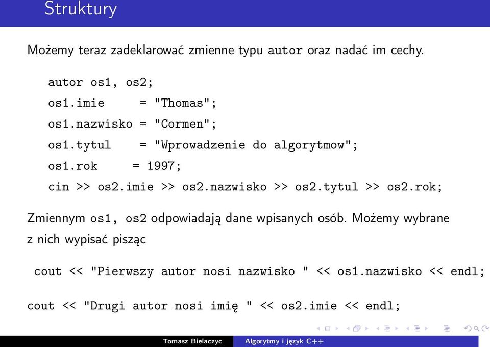 imie >> os2.nazwisko >> os2.tytul >> os2.rok; Zmiennym os1, os2 odpowiadają dane wpisanych osób.