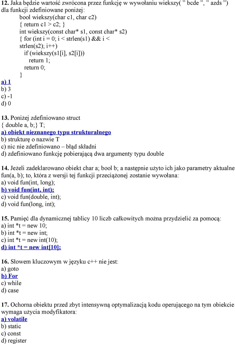 Poniżej zdefiniowano struct { double a, b;} T; a) obiekt nieznanego typu strukturalnego b) strukturę o nazwie T c) nic nie zdefiniowano błąd składni d) zdefiniowano funkcję pobierającą dwa argumenty