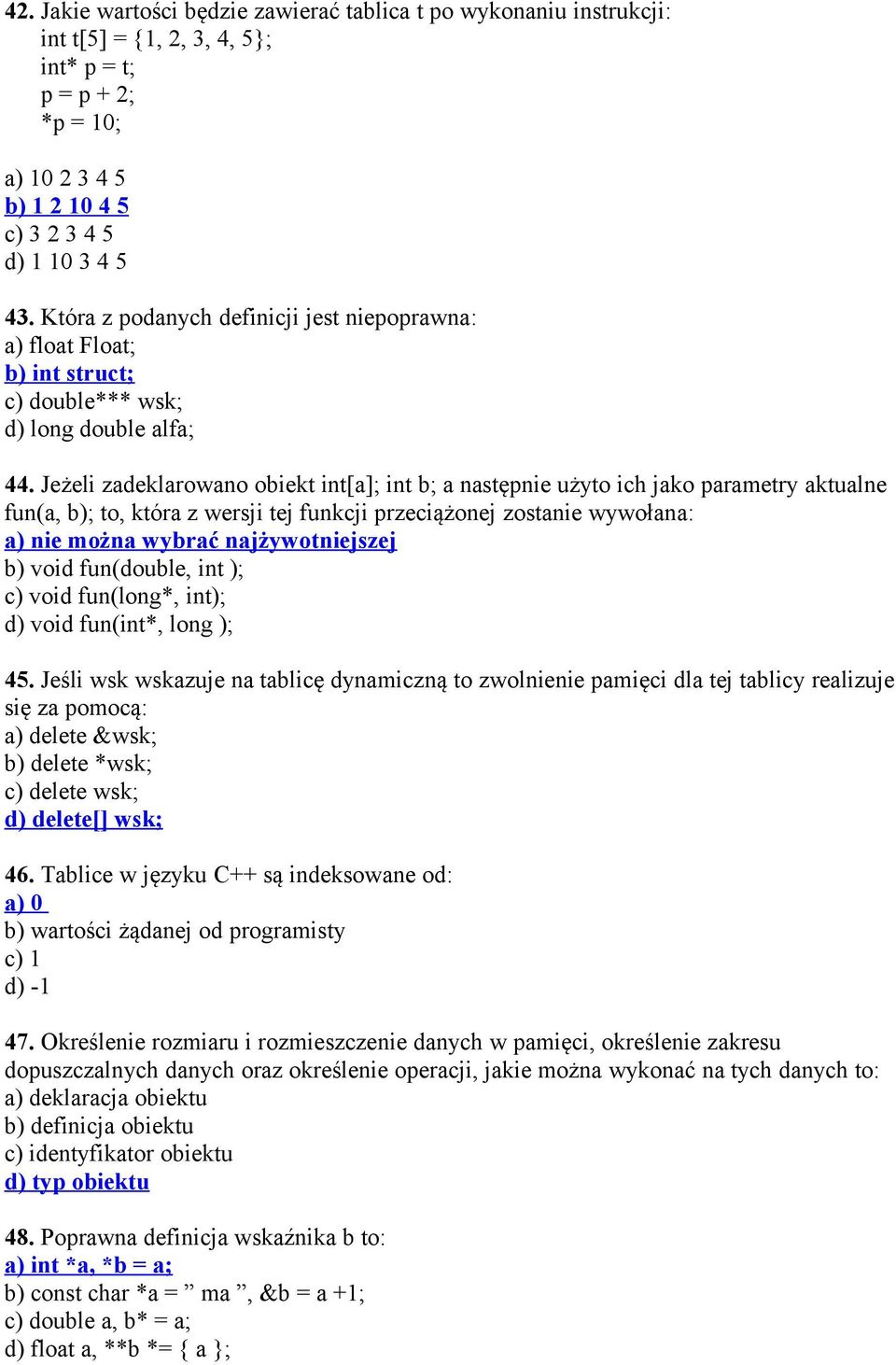 Jeżeli zadeklarowano obiekt int[a]; int b; a następnie użyto ich jako parametry aktualne fun(a, b); to, która z wersji tej funkcji przeciążonej zostanie wywołana: a) nie można wybrać najżywotniejszej