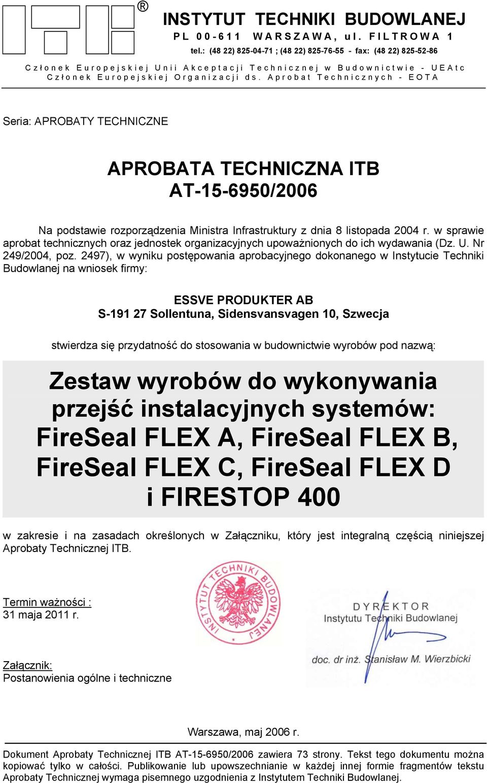 Aprobat Technicznych - EOTA Seria: APROBATY TECHNICZNE APROBATA TECHNICZNA ITB AT-15-6950/2006 Na podstawie rozporządzenia Ministra Infrastruktury z dnia 8 listopada 2004 r.