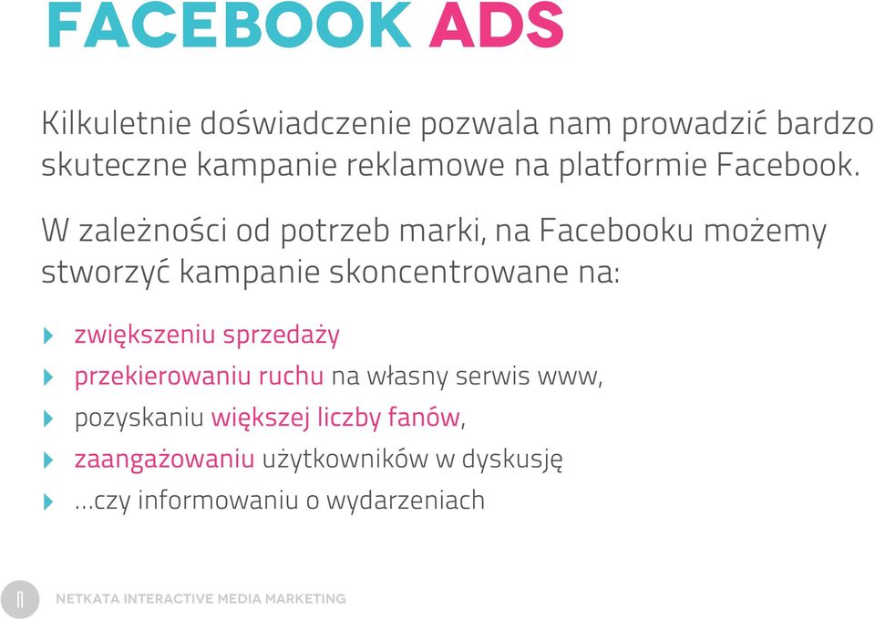 W zależności od potrzeb marki, na Facebooku możemy stworzyć kampanie skoncentrowane na: