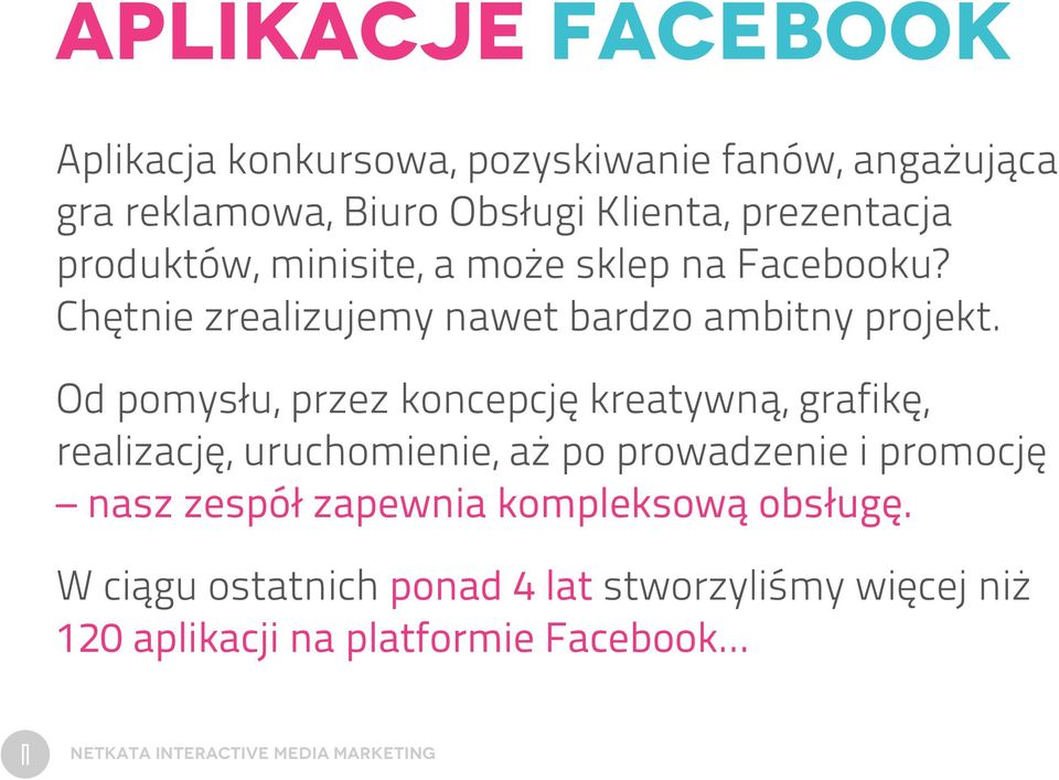 Od pomysłu, przez koncepcję kreatywną, grafikę, realizację, uruchomienie, aż po prowadzenie i promocję nasz