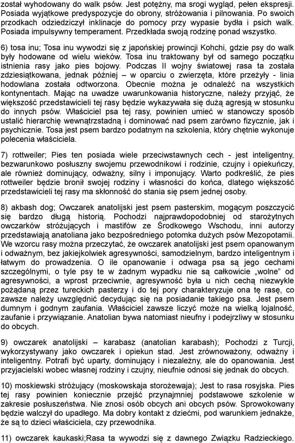 6) tosa inu; Tosa inu wywodzi się z japońskiej prowincji Kohchi, gdzie psy do walk były hodowane od wielu wieków. Tosa inu traktowany był od samego początku istnienia rasy jako pies bojowy.