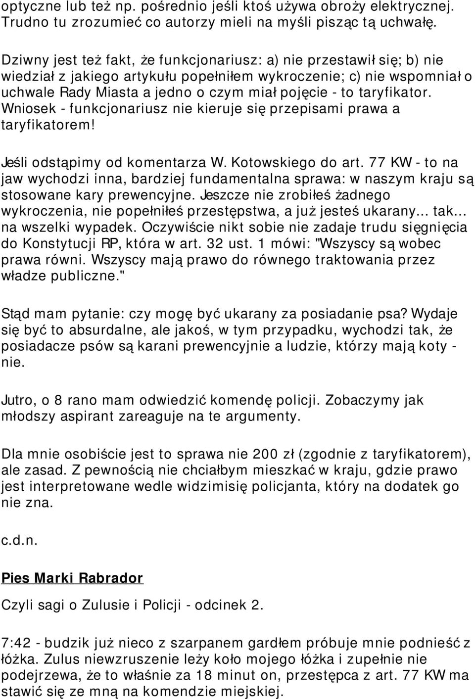 to taryfikator. Wniosek - funkcjonariusz nie kieruje si ę przepisami prawa a taryfikatorem! Jeś li odstą pimy od komentarza W. Kotowskiego do art.
