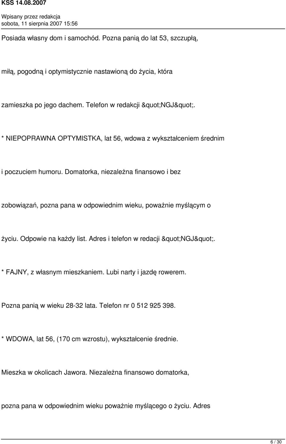 Domatorka, niezależna finansowo i bez zobowiązań, pozna pana w odpowiednim wieku, poważnie myślącym o życiu. Odpowie na każdy list. Adres i telefon w redacji "NGJ".
