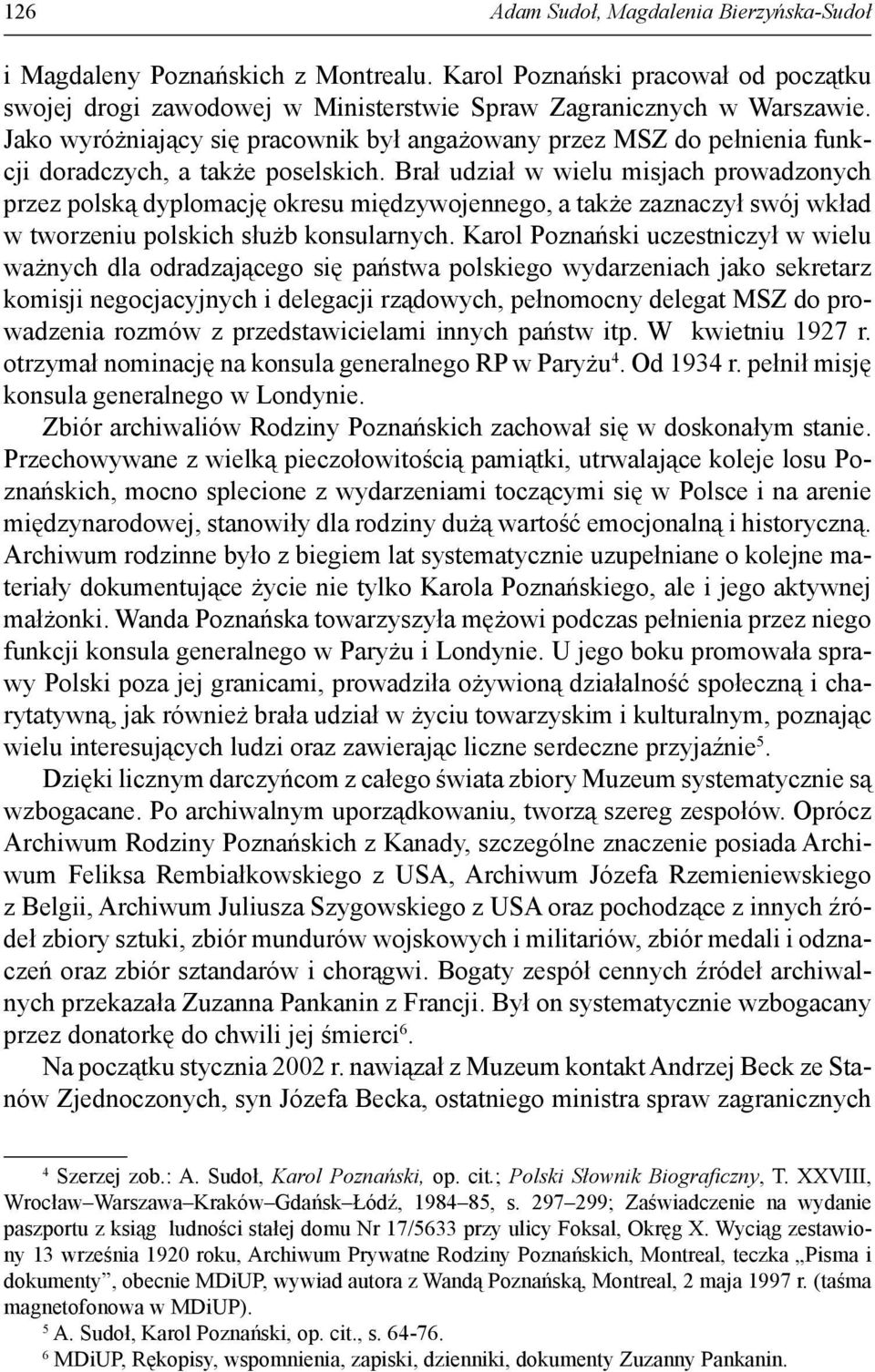Brał udział w wielu misjach prowadzonych przez polską dyplomację okresu międzywojennego, a także zaznaczył swój wkład w tworzeniu polskich służb konsularnych.