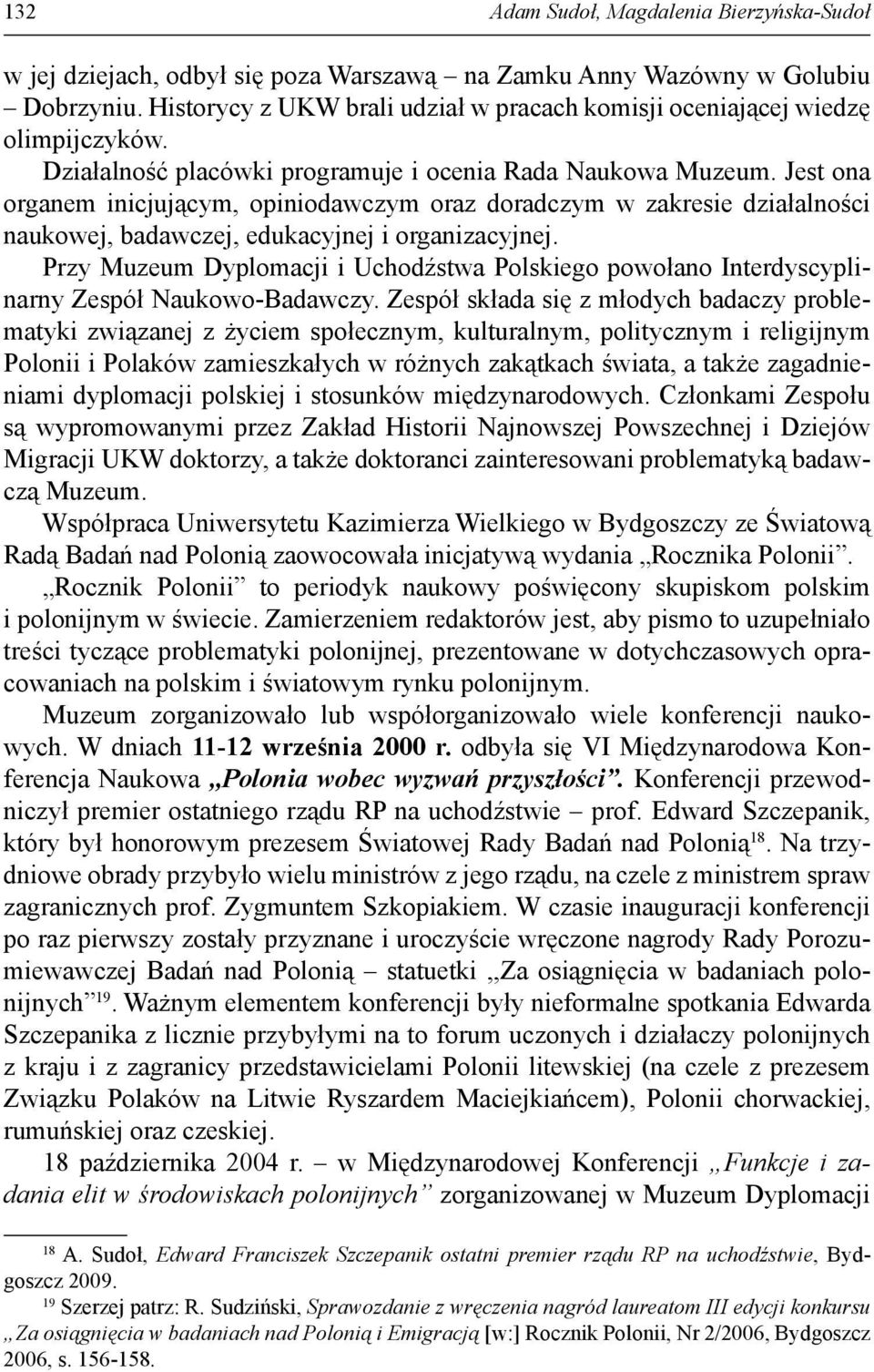 Jest ona organem inicjującym, opiniodawczym oraz doradczym w zakresie działalności naukowej, badawczej, edukacyjnej i organizacyjnej.