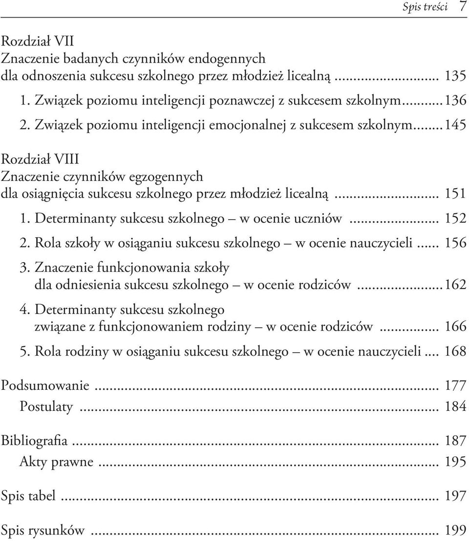 Determinanty sukcesu szkolnego w ocenie uczniów... 152 2. Rola szkoły w osiąganiu sukcesu szkolnego w ocenie nauczycieli... 156 3.