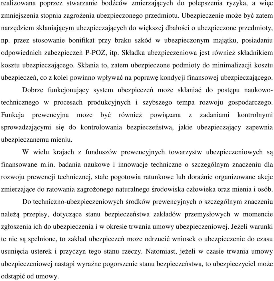 przez stosowanie bonifikat przy braku szkód w ubezpieczonym majątku, posiadaniu odpowiednich zabezpieczeń P-POŻ, itp. Składka ubezpieczeniowa jest również składnikiem kosztu ubezpieczającego.