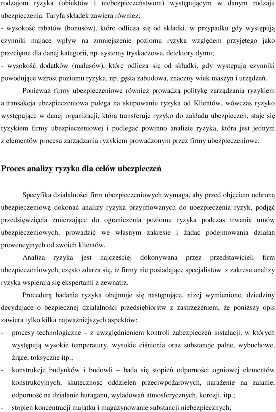 przeciętne dla danej kategorii, np. systemy tryskaczowe, detektory dymu; - wysokość dodatków (malusów), które odlicza się od składki, gdy występują czynniki powodujące wzrost poziomu ryzyka, np.
