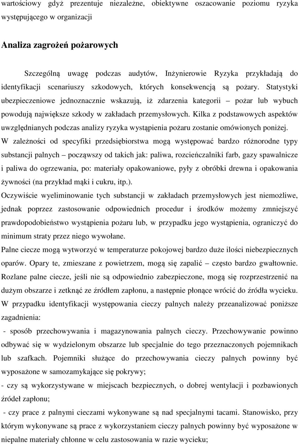Statystyki ubezpieczeniowe jednoznacznie wskazują, iż zdarzenia kategorii pożar lub wybuch powodują największe szkody w zakładach przemysłowych.