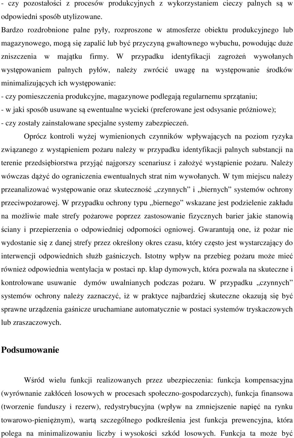 W przypadku identyfikacji zagrożeń wywołanych występowaniem palnych pyłów, należy zwrócić uwagę na występowanie środków minimalizujących ich występowanie: - czy pomieszczenia produkcyjne, magazynowe