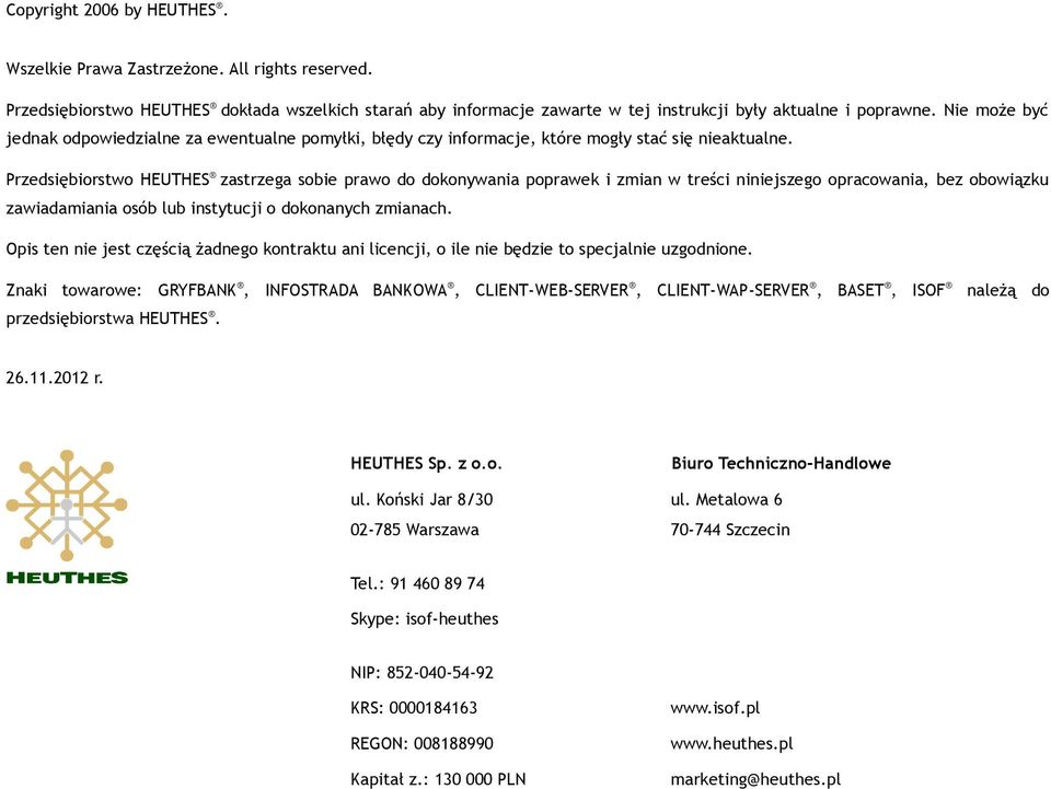 Przedsiębiorstwo HEUTHES zastrzega sobie prawo do dokonywania poprawek i zmian w treści niniejszego opracowania, bez obowiązku zawiadamiania osób lub instytucji o dokonanych zmianach.