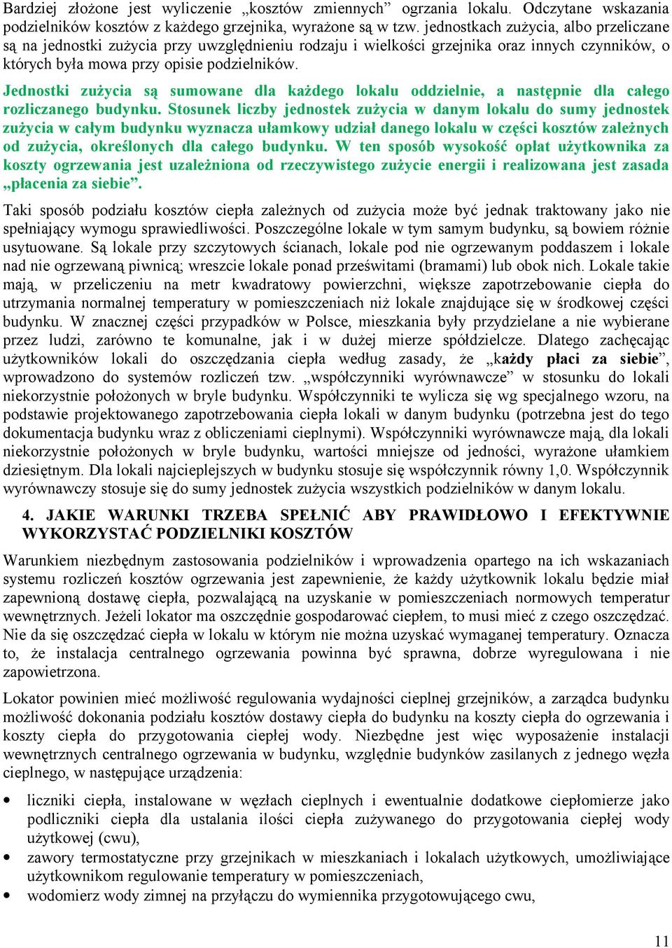 Jednostki zużycia są sumowane dla każdego lokalu oddzielnie, a następnie dla całego rozliczanego budynku.