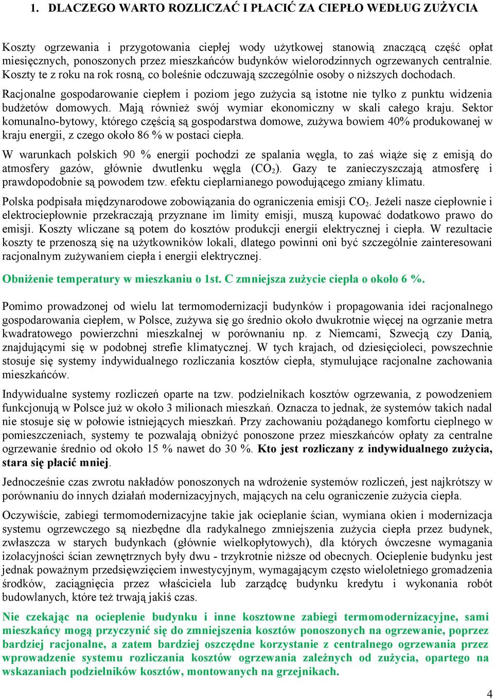 Racjonalne gospodarowanie ciepłem i poziom jego zużycia są istotne nie tylko z punktu widzenia budżetów domowych. Mają również swój wymiar ekonomiczny w skali całego kraju.