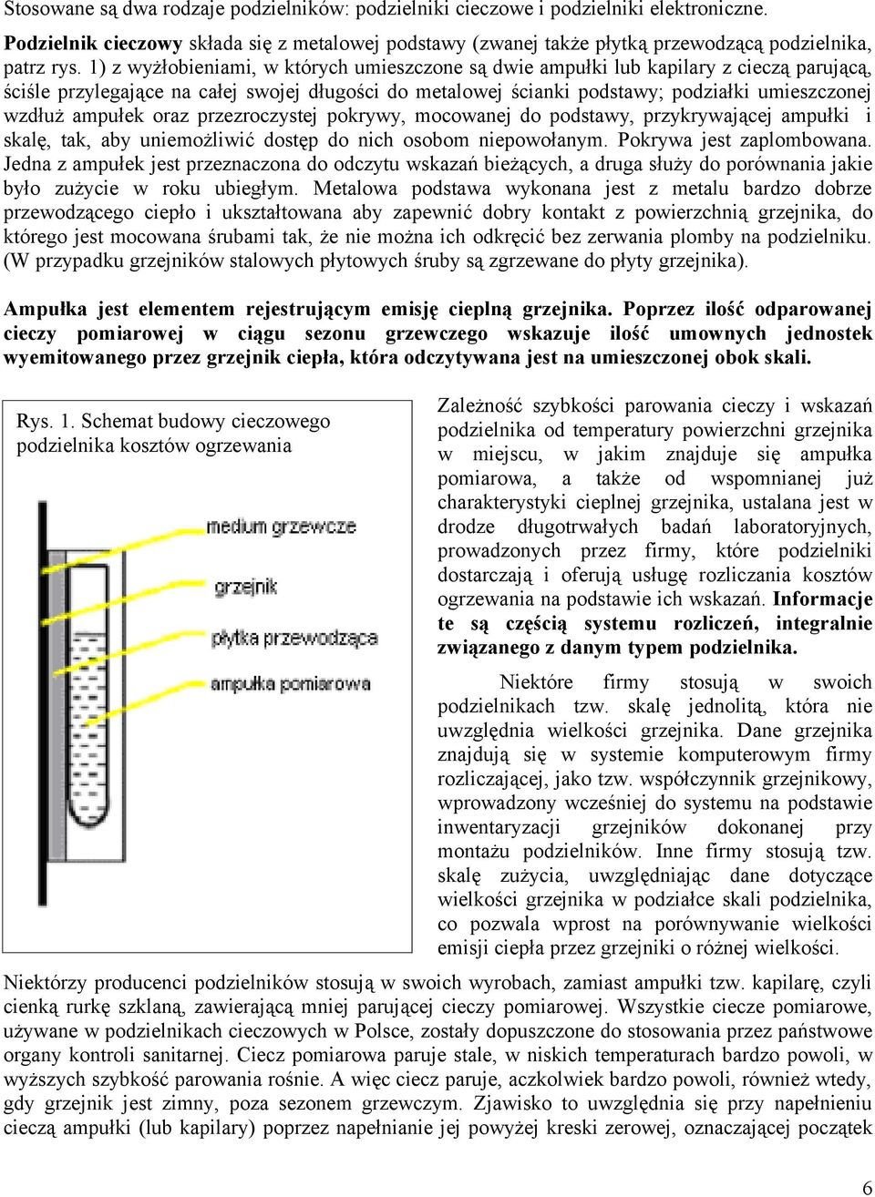 ampułek oraz przezroczystej pokrywy, mocowanej do podstawy, przykrywającej ampułki i skalę, tak, aby uniemożliwić dostęp do nich osobom niepowołanym. Pokrywa jest zaplombowana.