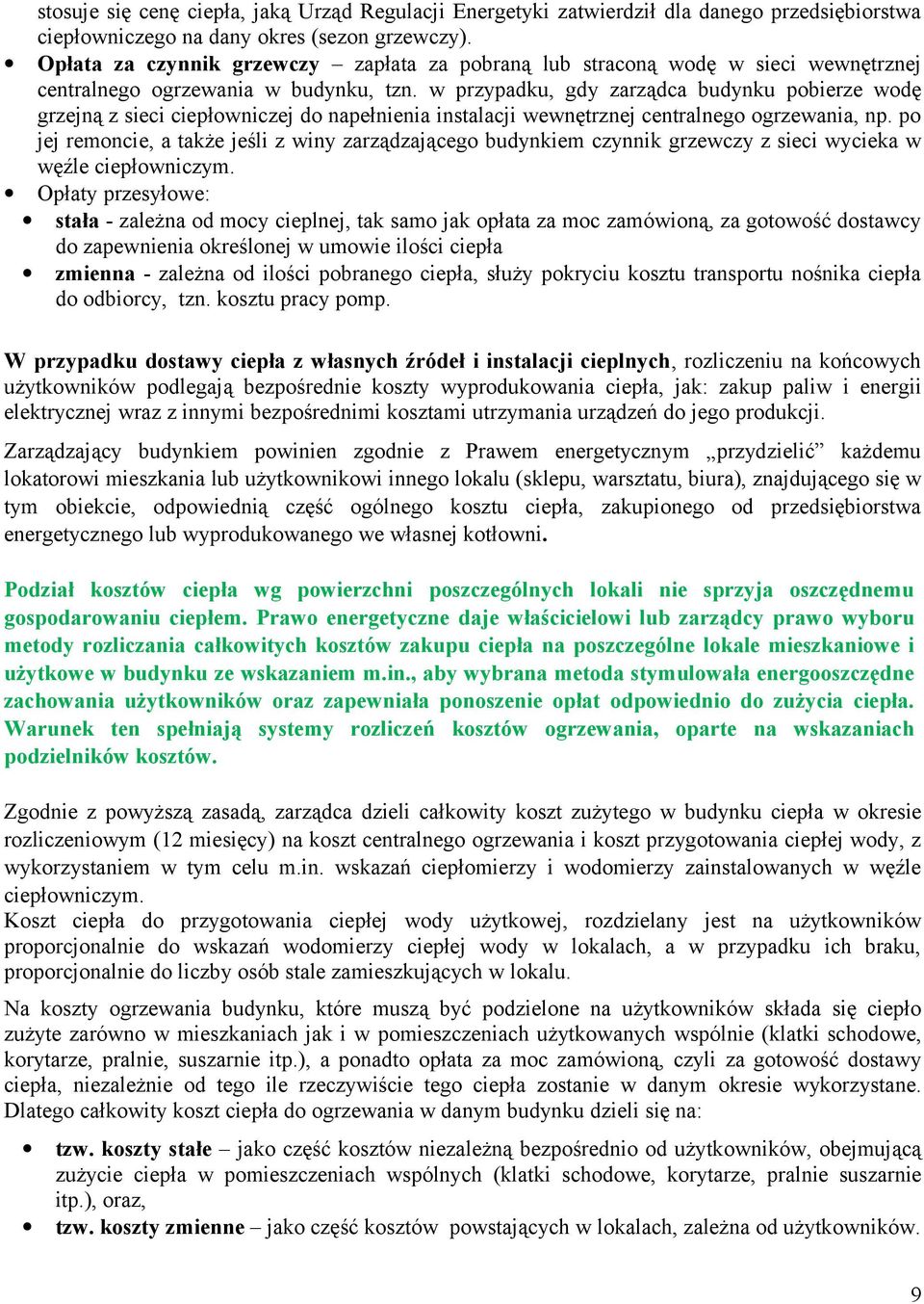 w przypadku, gdy zarządca budynku pobierze wodę grzejną z sieci ciepłowniczej do napełnienia instalacji wewnętrznej centralnego ogrzewania, np.