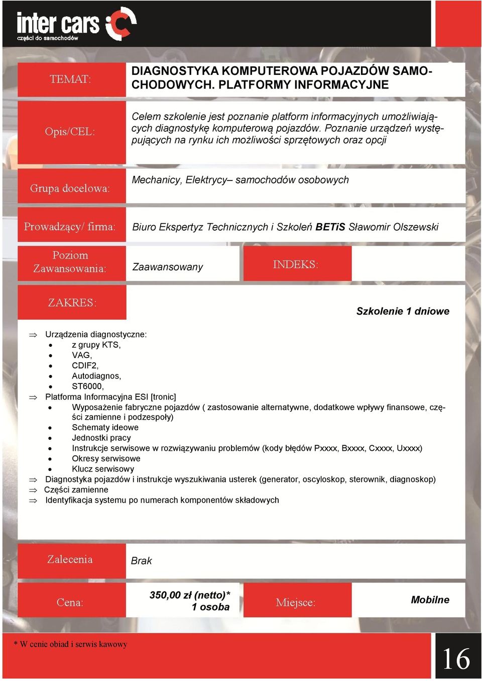 Szkolenie 1 dniowe Urządzenia diagnostyczne: z grupy KTS, VAG, CDIF2, Autodiagnos, ST6000, Platforma Informacyjna ESI [tronic] Wyposażenie fabryczne pojazdów ( zastosowanie alternatywne, dodatkowe